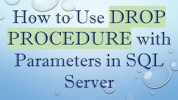 How to Use DROP PROCEDURE with Parameters in SQL Server