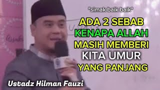 PIKIRKAN BAIK² | KENAPA ALLAH MASIH MEMBERIKAN KITA UMUR PANJANG || USTADZ HILMAN FAUZI