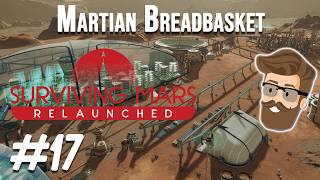 Surviving Mars Relaunched - Martian Breadbasket Episode 17 | Choo Choo!