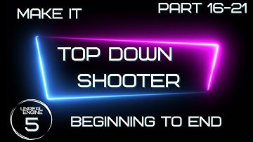 Make a Full Top Down Shooter Part 16-21 - Unreal Engine 5