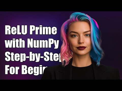 Calculating ReLU Prime with NumPy: A Step-by-Step Guide for Beginners
