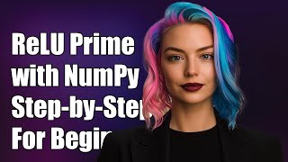 Calculating ReLU Prime with NumPy: A Step-by-Step Guide for Beginners