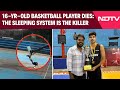 Rohtak News | 16-Yr-Old Basketball Player Dies: The Sleeping System Is The Killer
