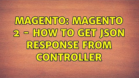Magento: Magento 2 - How to get JSON response from Controller (2 Solutions!!)