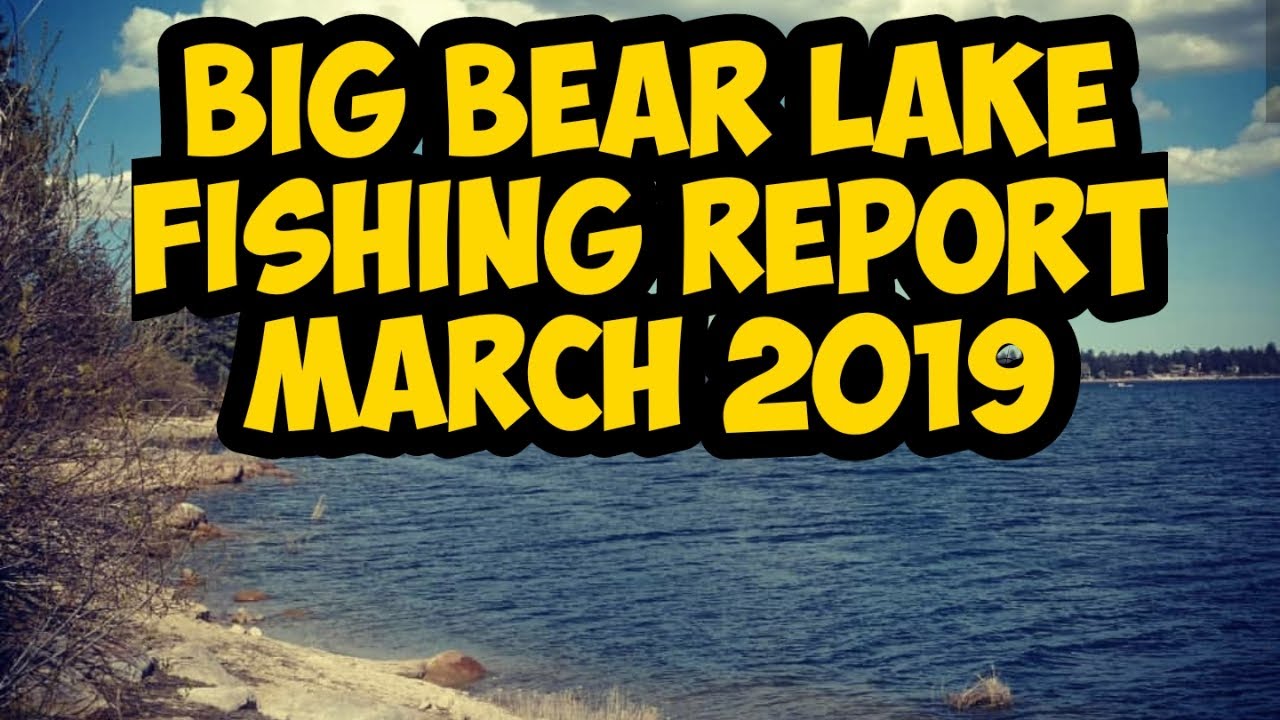 Big Bear Lake Fishing Report And Water Update March 2019 YouTube big-bear-lake-fishing-report-and-water-update-march-2019-youtube