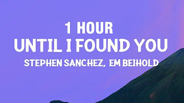 [1 HOUR] Stephen Sanchez, Em Beihold - Until I Found You (Lyrics)