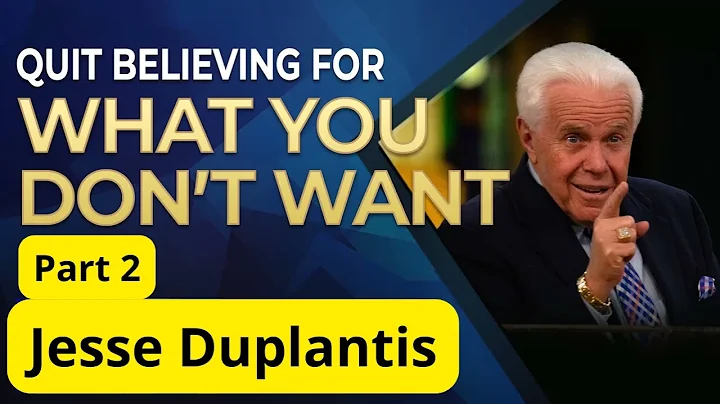 Quit Believing for What You Don’t Want, Part 2   _   Jesse Duplantis