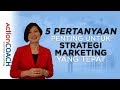 5 pertanyaan penting untuk strategi marketing yang tepat