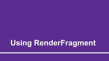 Using RenderFragment | Part - 17 | Using ASP.Net Blazor for Absolute Beginners