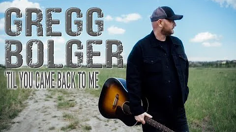 Gregg Bolger - 'Til You Came Back To Me - Official...