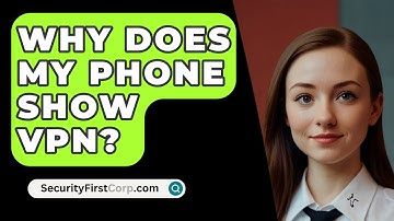 Why Does My Phone Show VPN? - SecurityFirstCorp.com