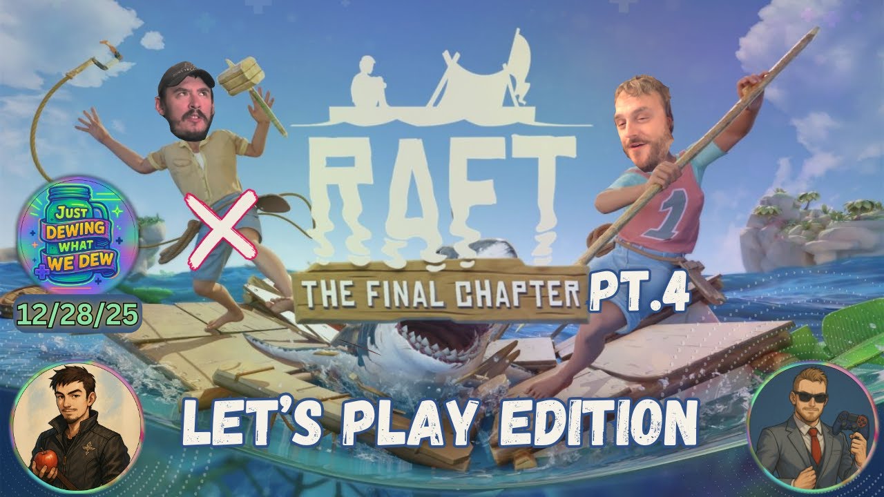Just Dewing What We Dew Podcast - 12/28/25: The Let's Play Edition - Raft (Pt.4)