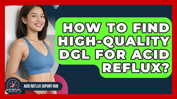 How To Find High-quality DGL For Acid Reflux? - Acid Reflux Support Hub