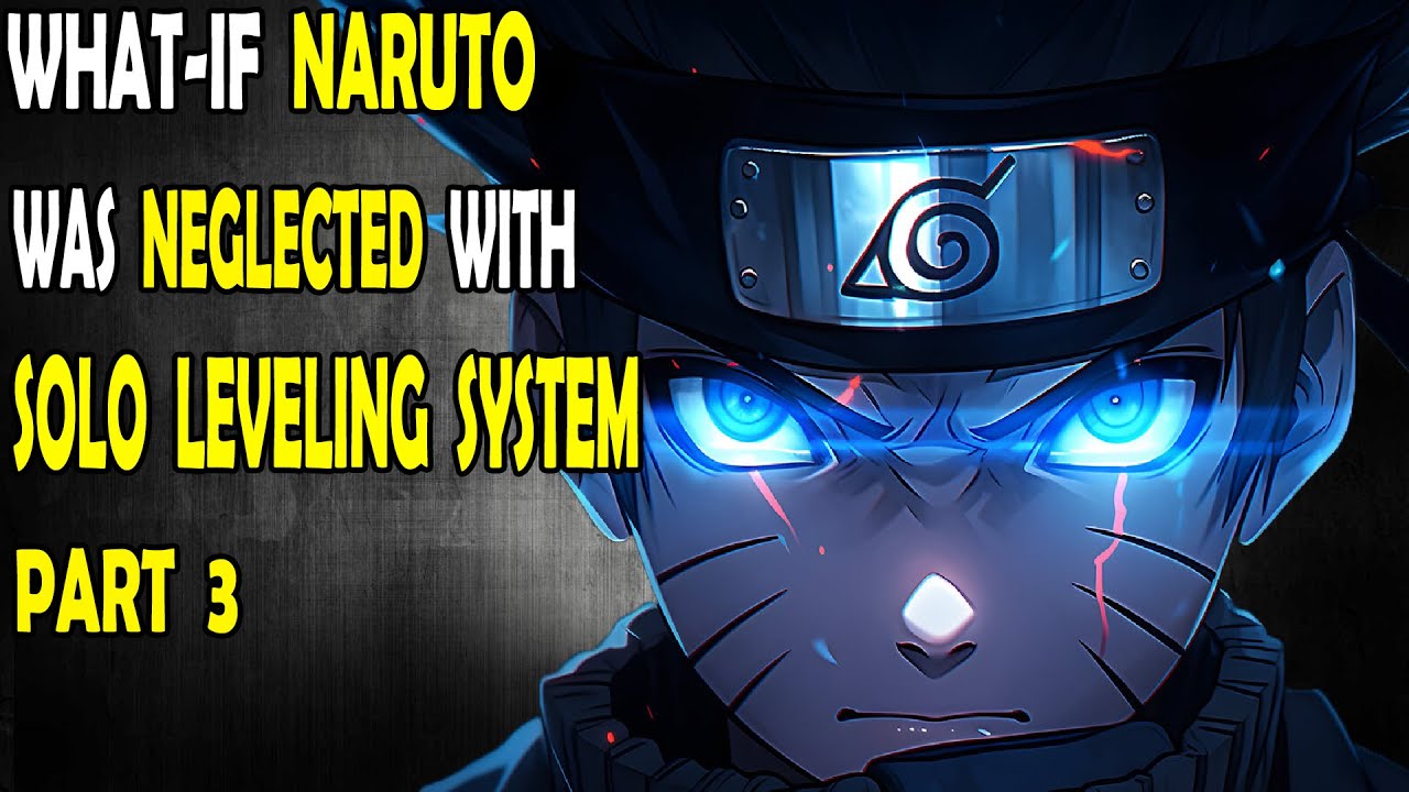What if Naruto was Neglected with Solo Leveling System? PART 3