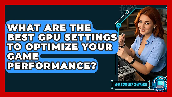 What Are The Best GPU Settings To Optimize Your Game Performance? - Your Computer Companion