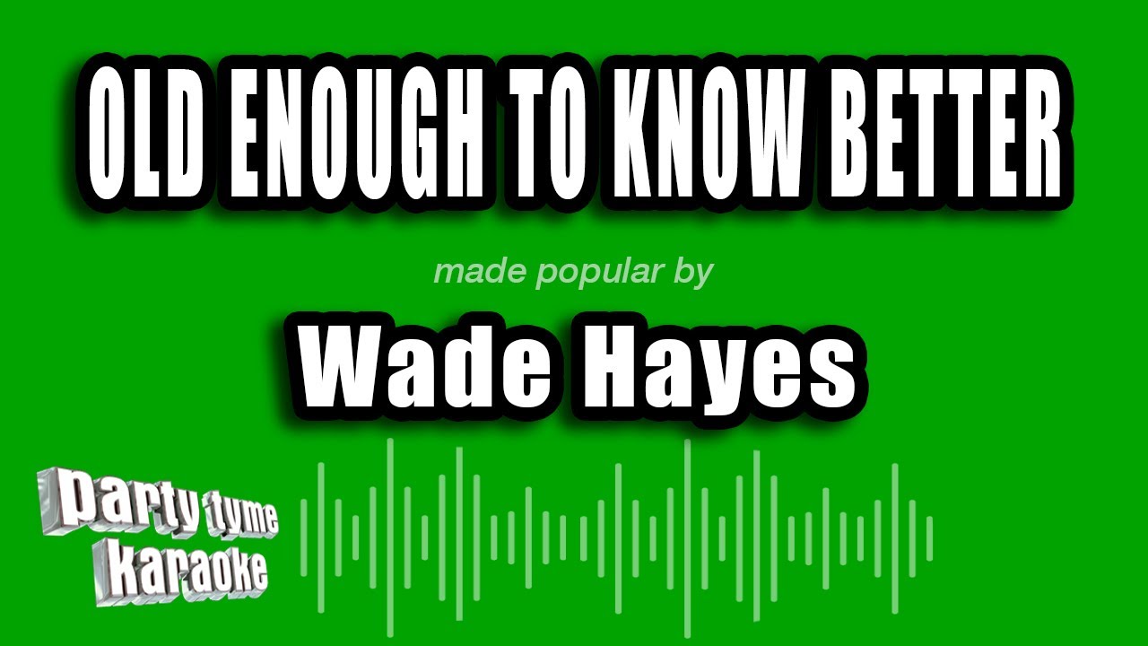 Wade Hayes - Old Enough To Know Better (Karaoke Version)