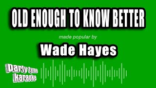 Wade Hayes - Old Enough To Know Better (Karaoke Version)