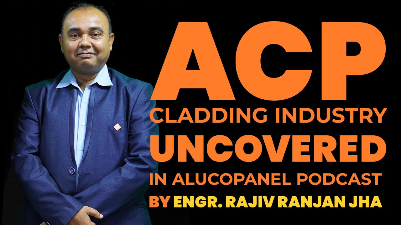 ACP Cladding Industry Uncovered in Alucopanel Podcast by Rajiv Ranjan ...