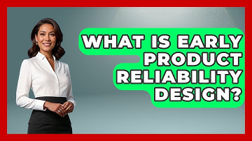 What Is Early Product Reliability Design? - How Things Break