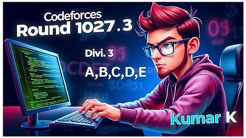 Codeforces Round 1027(Div3) | A,B,C,D,E | Best video solutions | Kumar K