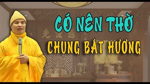 Bát Hương Thần Linh, Gia Tiên, Tổ Cô Thờ Chung 1 Bát Được Không? l Đ,Đ Thích Đạo Thịnh