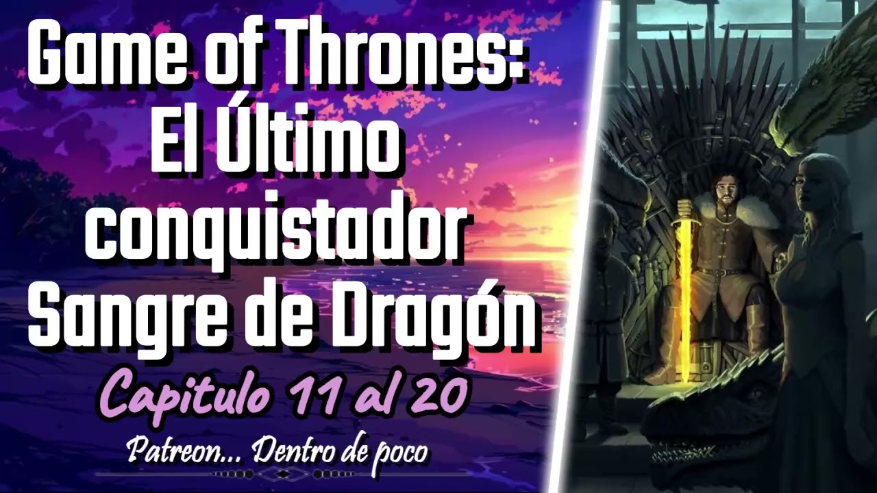 Game of Thrones: El Último conquistador Sangre de Dragón - Capitulo 11 al 20