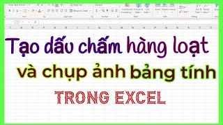 Tạo dấu chấm hàng loạt và chụp ảnh bảng siêu tốc bằng tính năng Camera trong Excel