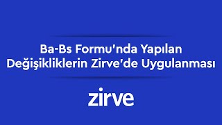 Ba Bs Formu’nda Yapılan Değişikliklerin Zirve’de Uygulanması