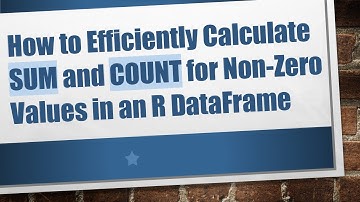 How to Efficiently Calculate SUM and COUNT for Non-Zero Values in an R DataFrame