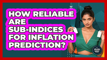 How Reliable Are Sub-indices For Inflation Prediction? - Inflation Insight Channel