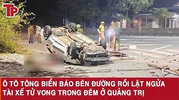 Ô tô tông biển báo bên đường rồi lật ngửa, tài xế tử vong trong đêm ở Quảng Trị
