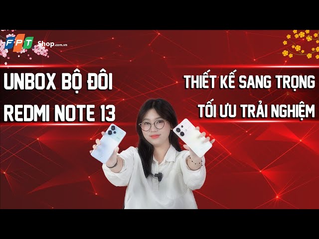 Mở hộp bộ đôi Xiaomi Redmi Note 13 4G và Redmi Note 13 Pro+ 5G: Thiết kế đỉnh thật sự!!!