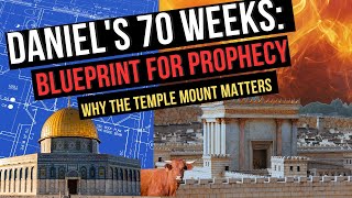 Daniel&#39;s 70 Weeks: Blueprint for Bible Prophecy: Why the Temple Mount Matters, 2023