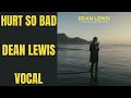 Hurt So Bad Dean Lewis VOCAL 