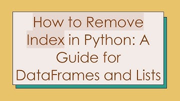 How to Remove Index in Python: A Guide for DataFrames and Lists