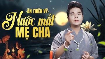 Nước Mắt Mẹ Cha - Ân Thiên Vỹ - Nước mắt chảy xuôi có bao giờ .. Hát Về Mẹ Cha Nghe 100%Khóc nức nở