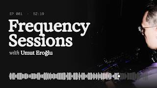 Frequency Sessions 001 — with Umut Eroğlu | DJ Mix