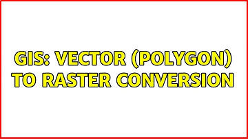 GIS: Vector (polygon) to raster conversion