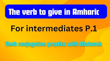 The verb to give in Amharic / verb conjugation practice for intermediates P.1 @LearnAmharicFast
