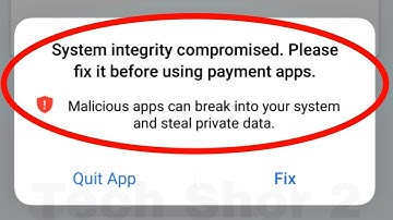 System integrity compromised.Please fix it before using payment apps Problem Solve