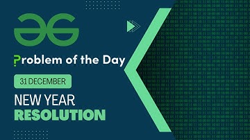 New Year Resolution | 31 Dec POTD | Geeks for Geeks Problem of the Day