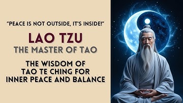 Lao Tzu | The Wisdom of Tao Te Ching for Inner Peace and Balance