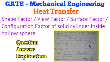 GATE Mechanical - Question on Shape Factor of solid cylinder inside hollow sphere and Solution