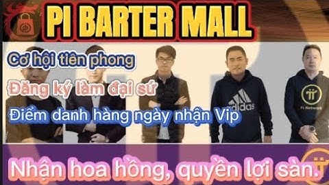 Pi Barter Mall - đăng ký làm đại sứ, nhận hoa hồng, quyền lợi sàn. Cơ hội đi đầu cho mọi người.