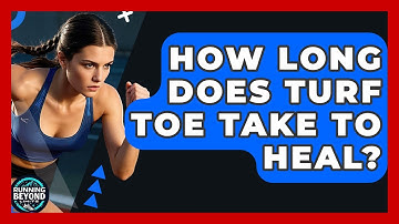 How Long Does Turf Toe Take To Heal? - Running Beyond Limits