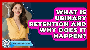 What Is Urinary Retention And Why Does It Happen? - Bladder Health Support
