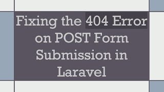 Fixing the 404 Error on POST Form Submission in Laravel