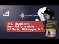 Episode 136 i drank the koolaid for a while w florian birkmayer md