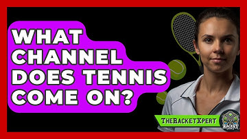 What Channel Does Tennis Come On? - The Racket Xpert