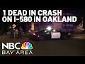 1 dead after multiple-vehicle crash on I-580 in Oakland